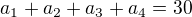 $a_{1}+a_{2}+a_{3}+a_{4}=30$