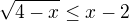$\sqrt{4-x}\le x-2$