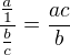 $\frac{\frac{a}{1}}{\frac{b}{c}}=\frac{ac}{b}$