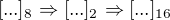 $[...]_{8}\Rightarrow [...]_{2}\Rightarrow [...]_{16}$