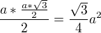 $\frac{a*\frac{a*\sqrt{3}}{2}}{2}=\frac{\sqrt{3}}{4}a^2$