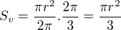 $S_{v}=\frac{\pi r^{2}}{2\pi }.\frac{2\pi }{3}=\frac{\pi r^{2}}{3}$