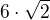 $6\cdot \sqrt{2}$
