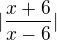 $| \frac{x+6}{x-6} |$