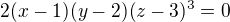 $2(x-1)(y-2)(z-3)^{3}=0$