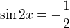 $\sin 2x=-\frac{1}{2}$