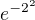 $e^{-2^2}$