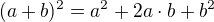 $(a+b)^2=a^2+2a\cdot b+b^2$