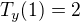 $T_y(1) = 2$