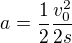 $a=\frac{1}{2}\frac{v_{0}^{2}}{2s}$