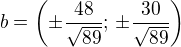 $b=\left(\pm\frac{48}{\sqrt{89}};\,\pm\frac{30}{\sqrt{89}}\right)$