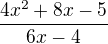 $\frac{4x^2+8x-5}{6x-4}$