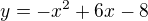 $y=-x^2+6x-8$