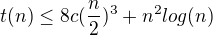 $t(n) \le 8c(\frac{n}{2})^{3}+n^{2}log(n)$