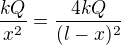 $\frac{kQ}{x^2}=\frac{4kQ}{(l-x)^2}$
