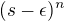 $(s-\epsilon)^n$