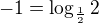 $-1=\log_{\frac12}2$