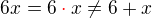 $6x=6\color{red}\cdot\color{black}x\neq6+x$
