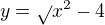$y=\sqrt{}x^{2}-4$