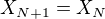 $X_{N+1} = X_N$