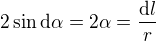 $2 \sin \mathrm{d}\alpha = 2\alpha = \frac{\mathrm{d}l}{r}$