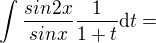 $\int {{\frac{sin2x}{sinx}}{\frac{1}{1+t}}}\mathrm{d}t=$