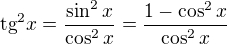 $\mathrm{tg}^2 x = \frac{\sin^2 x}{\cos^2 x} = \frac{1 - \cos^2 x}{\cos^2 x}$