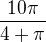 $\frac{10\pi}{4+\pi}$