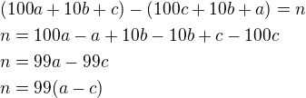 $(100a+10b+c)-(100c+10b+a)=n\nln=100a-a+10b-10b+c-100c\nln=99a-99c\nln=99(a-c)$