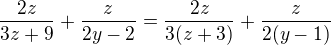 $\frac{2z}{3z+9} + \frac{z}{2y-2} = \frac{2z}{3(z+3)} + \frac{z}{2(y-1)}$