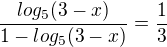 $\frac{log_5(3-x)}{1-log_5(3-x)}=\frac13$