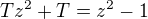 $Tz^2+T=z^2-1$