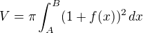 $V = \pi \int_{A}^{B}(1+f(x))^{2}\, dx$