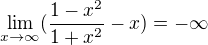 $\lim_{x\to\infty } (\frac{1-x^2}{1+x^2}-{x}) = -\infty $
