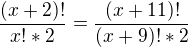 $\frac{(x+2)!}{x! * 2} = \frac{(x+11)!}{(x+9)! * 2}$