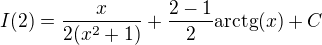 $I(2)=\frac{x}{2(x^2+1)}+\frac{2-1}{2}\text{arctg}(x)+C$