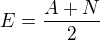 $E = \frac{A + N}{2}$