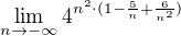 $\lim_{n\to-\infty }4^{n^{2}\cdot (1-\frac{5}{n}+\frac{6}{n^{2}})}$