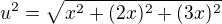 $u^2=\sqrt{x^2+(2x)^2+(3x)^2}$