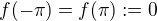 $f(-\pi)=f(\pi):=0$