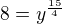 $8=y^{\frac{15}{4}}$