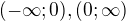 $ (-\infty ; 0), (0 ; \infty )$
