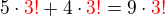$5\cdot\color{red}3! \color{black}+ 4\cdot\color{red}3! \color{black}= 9\cdot\color{red}3!$