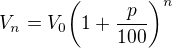 $V_{n}=V_{0}\bigg(1+\frac{p}{100}\bigg)^{n}$