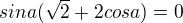 $sin a(\sqrt2+2cosa)=0$