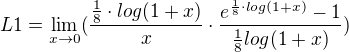 $L1=\lim_{x\to0}(\frac{\frac{1}{8}\cdot log(1+x)}{x}\cdot \frac{e^{\frac{1}{8}\cdot log(1+x)}-1}{\frac{1}{8}log(1+x)})$