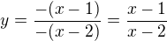 $y={\frac{-(x-1)}{-(x-2)}}={\frac{x-1}{x-2}}$