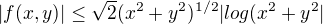 $|f(x,y)| \leq \sqrt{2}(x^2+y^2)^{1/2}|log(x^2+y^2|$
