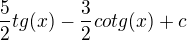$\frac{5}{2}tg(x)-\frac{3}{2} cotg(x)+c$