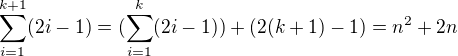$\sum_{i=1}^{k+1}(2i-1)=(\sum_{i=1}^{k}(2i-1))+(2(k+1)-1)=n^2+2n$